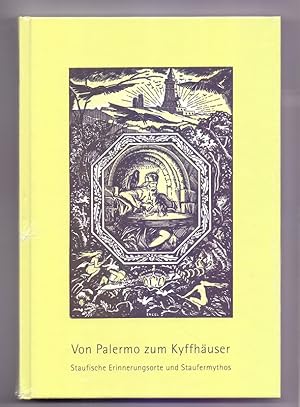 Seller image for Von Palermo zum Kyffhuser : staufische Erinnerungsorte und Staufermythos. hrsg. von der Gesellschaft fr Staufische Geschichte e.V. Mit Beitr. von Manfred Akermann . [Red. Karl-Heinz Rue] / Schriften zur staufischen Geschichte und Kunst ; Bd. 31 for sale by Die Wortfreunde - Antiquariat Wirthwein Matthias Wirthwein