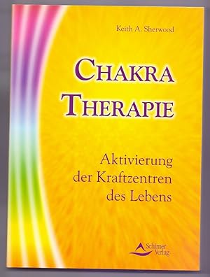 Chakra-Therapie : Aktivierung der Kraftzentren des Lebens. Keith A. Sherwood