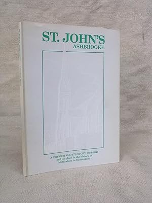 Seller image for ST JOHN'S ASHBROOKE A CHURCH AND ITS STORY 1888-1988. WITH ACCOUNTS OF SOME OTHER SUNDERLAND, ESPECIALLY THOSE ON SANS STREET, FAWCETT STREET AND DURHAM ROAD. for sale by Gage Postal Books