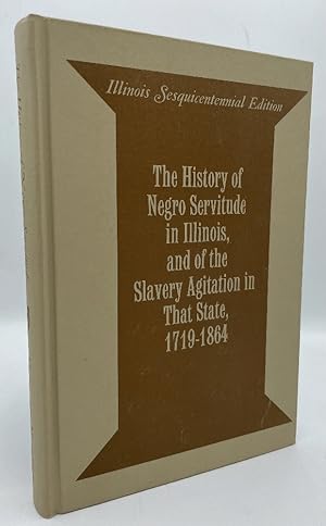 Seller image for The History of Negro Servitude in Illinois, and the Slavery Agitation in That State, 1719-1864 for sale by Chaparral Books