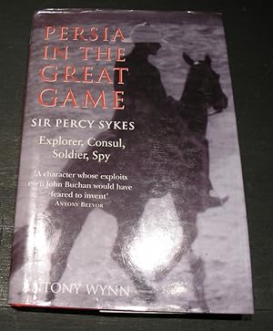 Image du vendeur pour Persia in the Great Game: Sir Percy Sykes Explorer, Consul, soldier, Spy. mis en vente par powellbooks Somerset UK.
