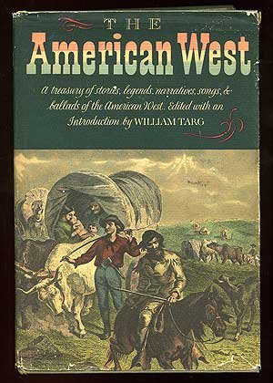 Seller image for The American West: A Treasury of Stories, Legends, Narratives, Songs & Ballads of Western America - 1st Edition / 1st Printing for sale by Redux Books