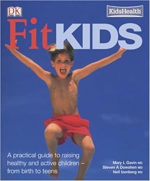 Immagine del venditore per Fit Kids: A Practical Guide to Raising Active and Healthy Children - From Birth to Teens venduto da WeBuyBooks