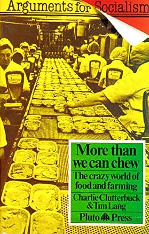 Seller image for More Than We Can Chew: The Crazy World of Food and Farming (Arguments for Socialism) for sale by WeBuyBooks