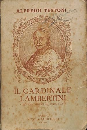 Il Cardinale Lambertini. Commedia storica in cinque atti