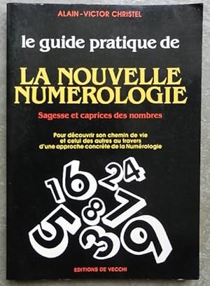 Imagen del vendedor de Le guide pratique de la nouvelle numrologie. Sagesse et caprices des nombres. Pour dcouvrir son chemin de vie et celui des autres au travers d'une approche concrte de la numrologie. a la venta por Librairie les mains dans les poches