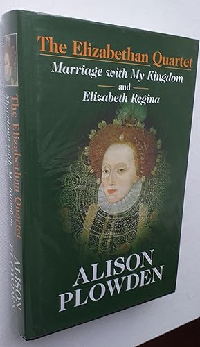 The Elizabethan Quartet: Marriage with My Kingdom & Elizabeth Regina 3 and 4