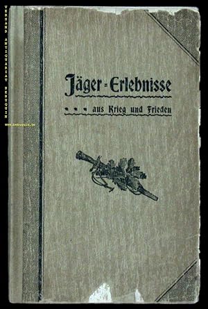 Seller image for (Hrsg.) Jger - Erlebnisse aus Krieg und Frieden. Vom Vorstand des Vereins Alter Garde-Jger zu Berlin. for sale by Antiquariat Bebuquin (Alexander Zimmeck)