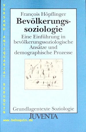 Bild des Verkufers fr Bevlkerungssoziologie. Eine Einfhrung in bevlkerungssoziologische Anstze und demographische Prozesse. zum Verkauf von Antiquariat Bebuquin (Alexander Zimmeck)