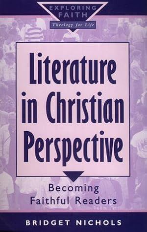 Seller image for Literature in Christian Perspective: Becoming Faithful Readers (Exploring Faith - Theology for Life S.) for sale by WeBuyBooks