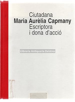 Seller image for Ciutadana Maria Aurlia Capmany. Escriptora i dona d'acci. for sale by Llibreria Antiquria Delstres