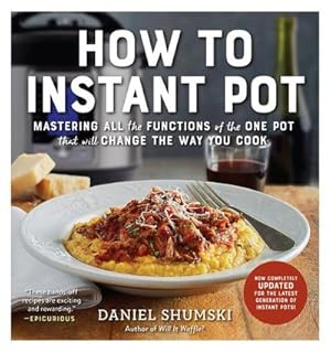 Bild des Verkufers fr How to Instant Pot : Mastering All the Functions of the One Pot That Will Change the Way You Cook - Now Completely Updated for the Latest Generation of Instant Pots! zum Verkauf von AHA-BUCH GmbH