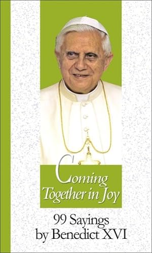 Bild des Verkufers fr Coming Together in Joy: 99 Sayings by Benedict XVI (99 Words to Live by S.) zum Verkauf von WeBuyBooks