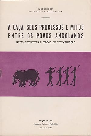 A Caca, seus Processos e Mitos Entre os Povos Angolanos. Notas Descritivas e Esboco de Sistematiz...