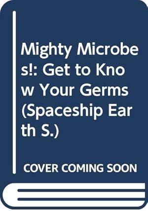 Immagine del venditore per Mighty Microbes!: Get to Know Your Germs (Spaceship Earth S.) venduto da WeBuyBooks