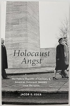 HOLOCAUST ANGST: The Federal Republic of Germany and American Holocaust Memory since the 1970s