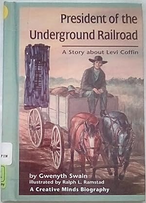 Bild des Verkufers fr President of the Underground Railroad: A Story About Levi Coffin (Creative Minds Biography) zum Verkauf von P Peterson Bookseller