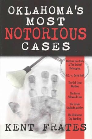 Imagen del vendedor de Oklahoma?s Most Notorious Cases : Machine Gun Kelly & The Urschel Kidnapping, United States vs. David Hall, The Girl Scout Murders, The Karen Silkwood Case, The Sirloin Stockade Murders, The Oklahoma City Bombing a la venta por GreatBookPrices