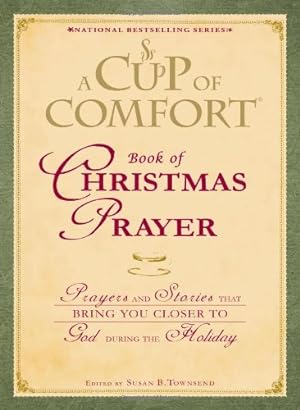 Seller image for A Cup of Comfort Book of Christmas Prayer: Prayers and Stories that Bring You Closer to God During the Holiday for sale by Reliant Bookstore