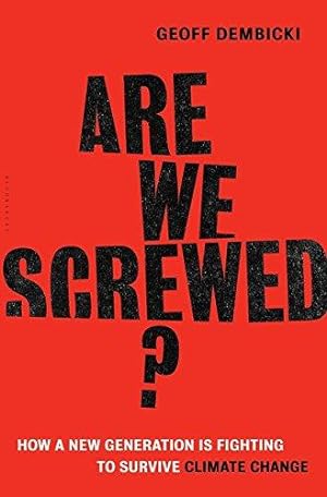 Immagine del venditore per Are We Screwed?: How a New Generation is Fighting to Survive Climate Change venduto da WeBuyBooks