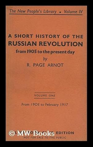 Seller image for A Short History of the Russian Revolution from 1905 to the Present Day : Volume One: from 1905 to February 1917 / by R. Page Arnot for sale by MW Books Ltd.