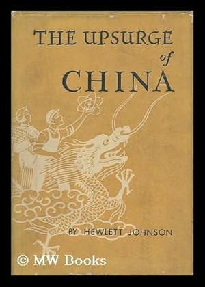 Seller image for The Upsurge of China / by Hewlett Johnson, Aided by the Diaries and Drawings of Nowell Johnson, His Wife, and Kezia and Keren, His Daughters for sale by MW Books Ltd.