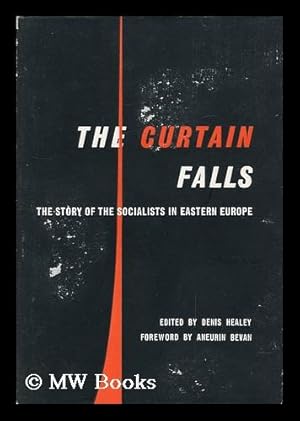 Seller image for The curtain falls : the story of the Socialists in Eastern Europe / edited by Denis Healey ; foreword by Aneurin Bevan for sale by MW Books Ltd.