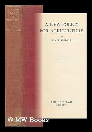 Image du vendeur pour A New Policy for Agriculture / by F. N. Blundell mis en vente par MW Books Ltd.