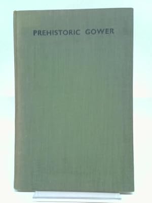 Bild des Verkufers fr Prehistoric Gower; The Early Archaeology of West Glamorgan. zum Verkauf von World of Rare Books