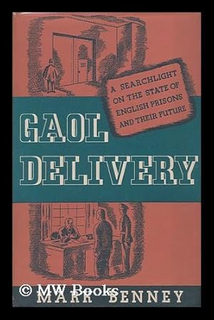 Seller image for Gaol Delivery : an Account of English Prisons During the War Based on the Replies Made by Ex-Prisoners to a Questionnaire by the Howard League for Penal Reform / Mark Benney for sale by MW Books Ltd.