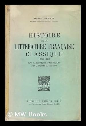 Seller image for Histoire De La Litterature Francaise Classique, 1660-1700, Ses Caracteres Veritables, Ses Aspects Inconnus for sale by MW Books Ltd.