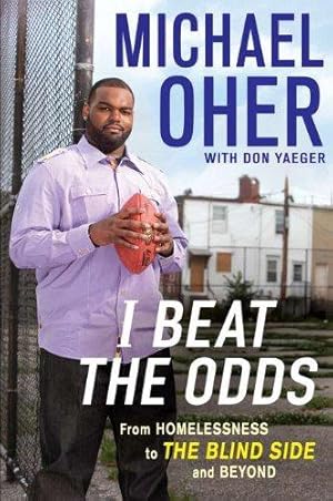 Bild des Verkufers fr I Beat the Odds: From Homelessness, To the Blind Side, and Beyond zum Verkauf von WeBuyBooks