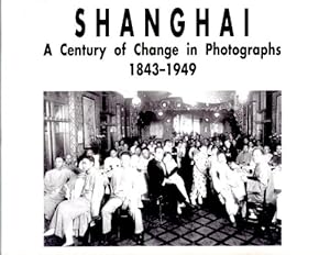 Image du vendeur pour Shanghai: A century of change in photographs, 1843-1949 mis en vente par WeBuyBooks