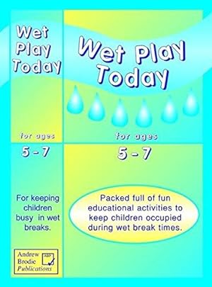 Imagen del vendedor de Wet Play Today: Packed Full of Fun Educational Activities to Keep Children Occupied During Wet Break Times a la venta por WeBuyBooks