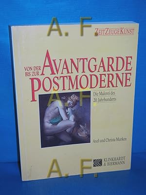 Seller image for Von der Avantgarde bis zur Postmoderne : die Malerei des 20. Jahrhunderts Axel und Christa Murken / Zeit Zeuge Kunst for sale by Antiquarische Fundgrube e.U.
