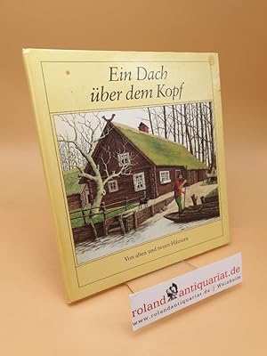 Seller image for Ein Dach ber dem Kopf ; Von alten und neuen Husern for sale by Roland Antiquariat UG haftungsbeschrnkt