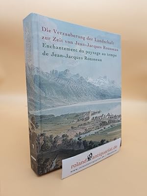 Bild des Verkufers fr Die Verzauberung der Landschaft zur Zeit von Jean-Jacques Rousseau : [anlsslich der Ausstellung Die Verzauberung der Landschaft zur Zeit von Jean-Jacques Rousseau, Muse Rath, Genve 28. Juni - 16. September 2012] = Enchantement du paysage au temps de Jean-Jacques Rousseau / hrsg. von Christian Rmelin. [Beitr. Susanne Bieri .] zum Verkauf von Roland Antiquariat UG haftungsbeschrnkt