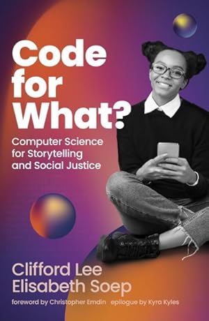 Image du vendeur pour Code for What? : Computer Science for Storytelling and Social Justice mis en vente par GreatBookPricesUK