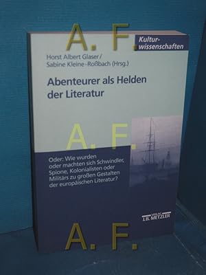 Imagen del vendedor de Abenteurer als Helden der Literatur oder: wie wurden oder machten sich Schwindler, Spione, Kolonialisten oder Militrs zu groen Gestalten der europischen Literatur. Horst Albert Glaser/Sabine Kleine-Robach (Hrsg.) / M-&-P-Schriftenreihe fr Wissenschaft und Forschung, Kulturwissenschaften a la venta por Antiquarische Fundgrube e.U.