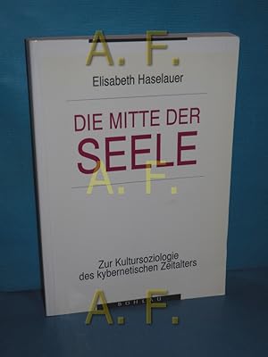 Bild des Verkufers fr Die Mitte der Seele, Zur Kultursoziologie des kybernetischen Zeitaleters zum Verkauf von Antiquarische Fundgrube e.U.