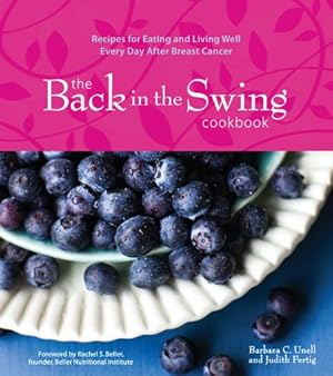 Image du vendeur pour The Back in the Swing Cookbook: Recipes for Eating and Living Well Every Day After Breast Cancer mis en vente par Reliant Bookstore