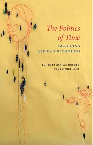 Bild des Verkufers fr Politics of Time : Imagining African Becomings zum Verkauf von GreatBookPricesUK