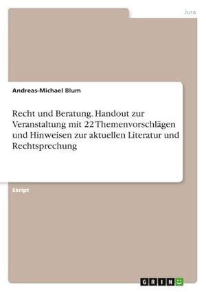 Bild des Verkufers fr Recht und Beratung. Handout zur Veranstaltung mit 22 Themenvorschlgen und Hinweisen zur aktuellen Literatur und Rechtsprechung zum Verkauf von AHA-BUCH GmbH