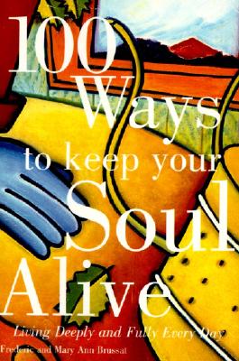 Seller image for 100 Ways to Keep Your Soul Alive: Living Deeply and Fully Every Day (Paperback or Softback) for sale by BargainBookStores