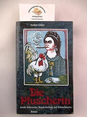 Die Pfuscherin : Amalie Hohenester, Wunderheilerin und Doktorbäuerin. Mit Illustrationen von Klau...