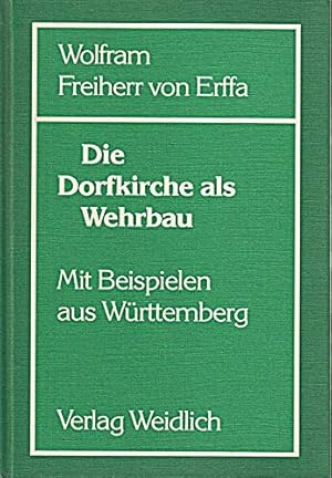 Die Dorfkirche als Wehrbau : mit Beisp. aus Württemberg. von Wolfram Frh. von Erffa