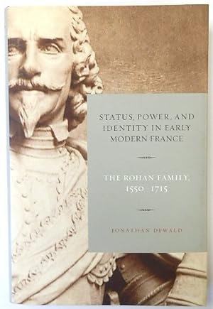 Seller image for Status, Power, and Identity in Early Modern France: The Rohan Family, 1550-1715 for sale by PsychoBabel & Skoob Books