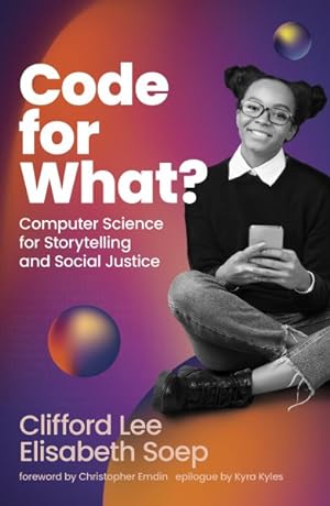 Imagen del vendedor de Code for What? : Computer Science for Storytelling and Social Justice a la venta por GreatBookPrices