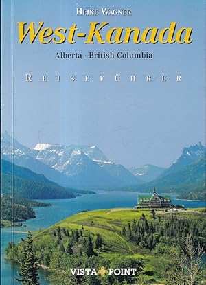Bild des Verkufers fr West-Kanada : Alberta, British Columbia ; [10 Reiseregionen - 39 Tagesrouten - Service von A - Z]. zum Verkauf von Versandantiquariat Nussbaum