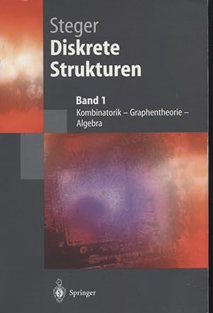 Diskrete Strukturen; Teil: 1., Kombinatorik, Graphentheorie, Algebra. Angelika Steger